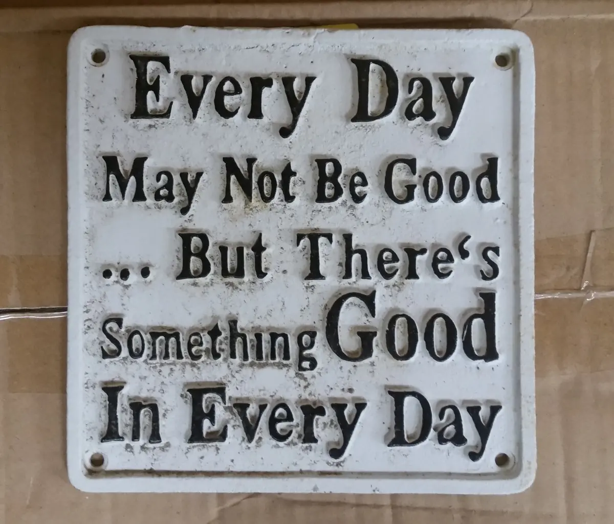 Cast Iron Sign - White Vintage Quote "Every Day...." 1