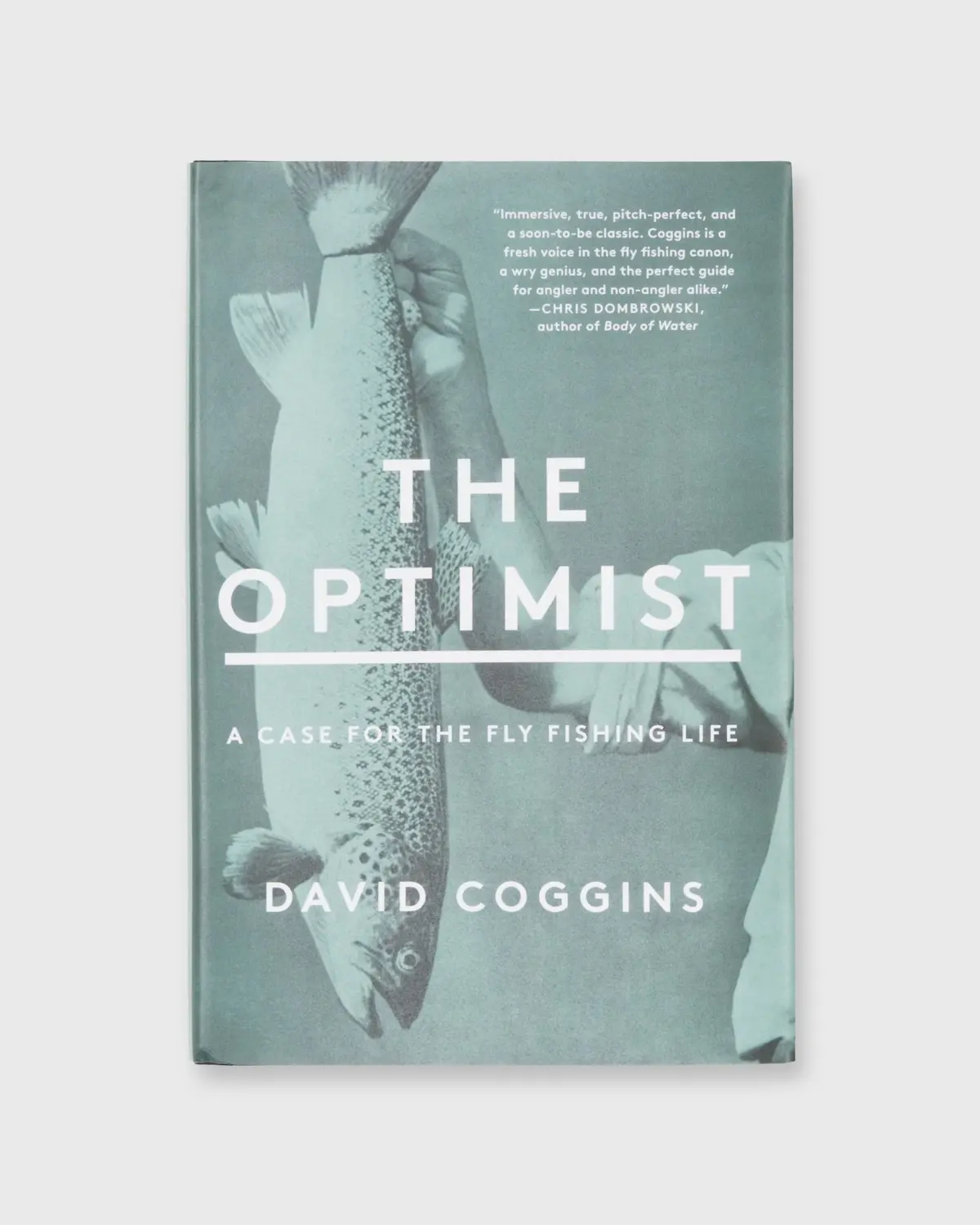 The Optimist: A Case For The Fly Fishing Life - David Coggins 1