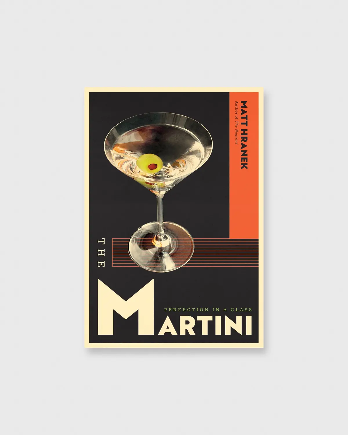 The Martini: Perfection In A Glass - Matt Hranek 1